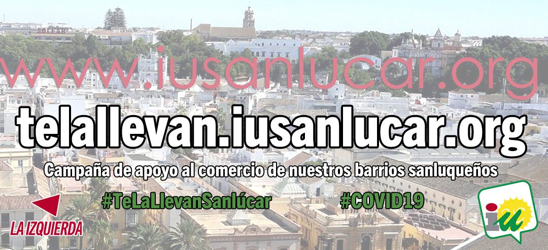 IU lanza la web Te La Llevan Sanlúcar en apoyo  al comercio de nuestros barrios